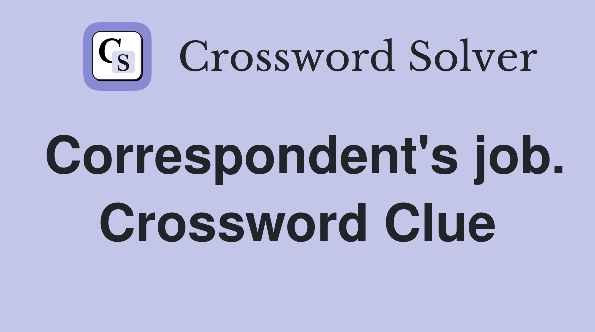 Correspondent's job. Crossword Clue