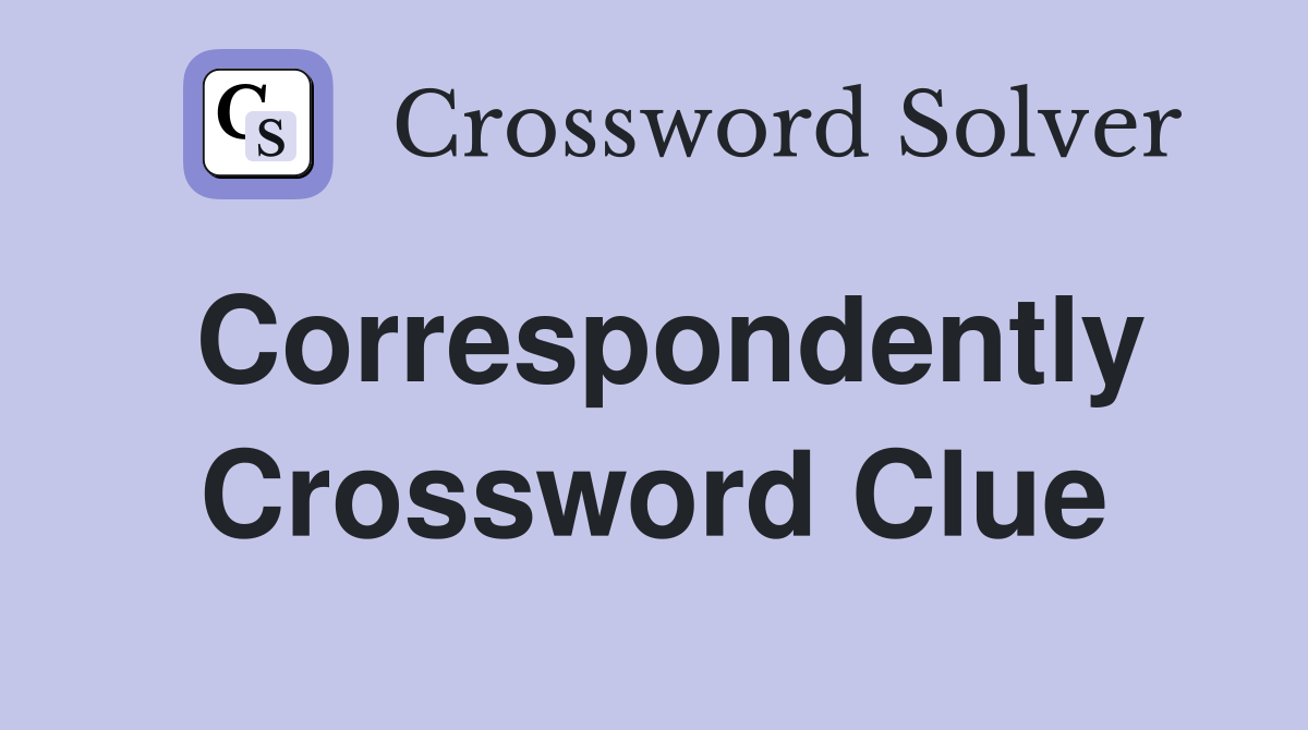 Correspondently Crossword Clue