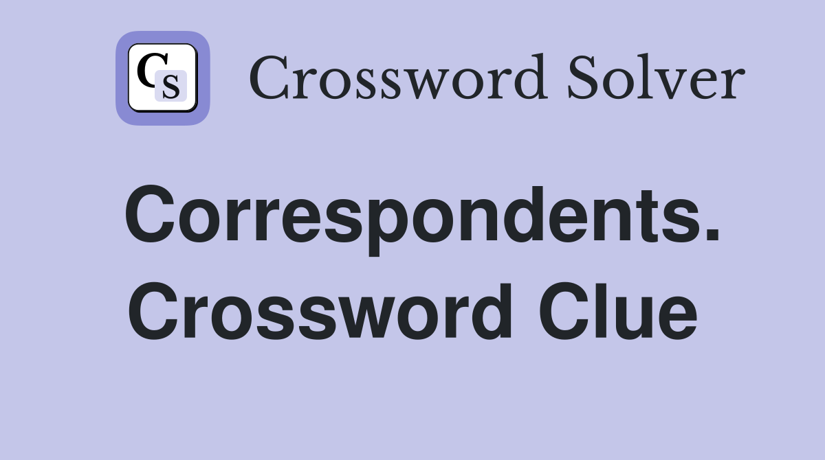 Correspondents. Crossword Clue