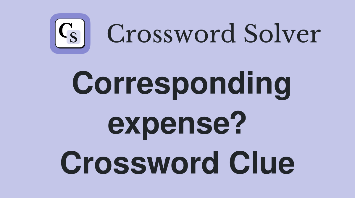 Corresponding expense? Crossword Clue