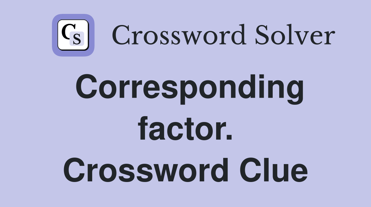 Corresponding factor. Crossword Clue