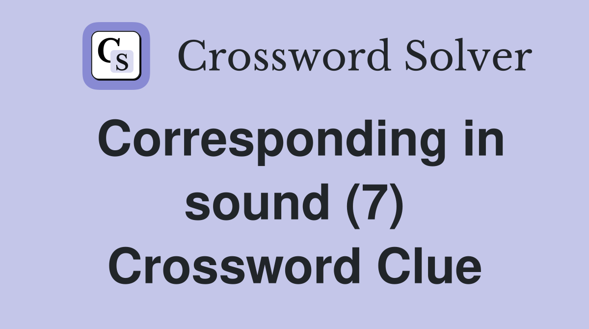 Corresponding in sound (7) Crossword Clue