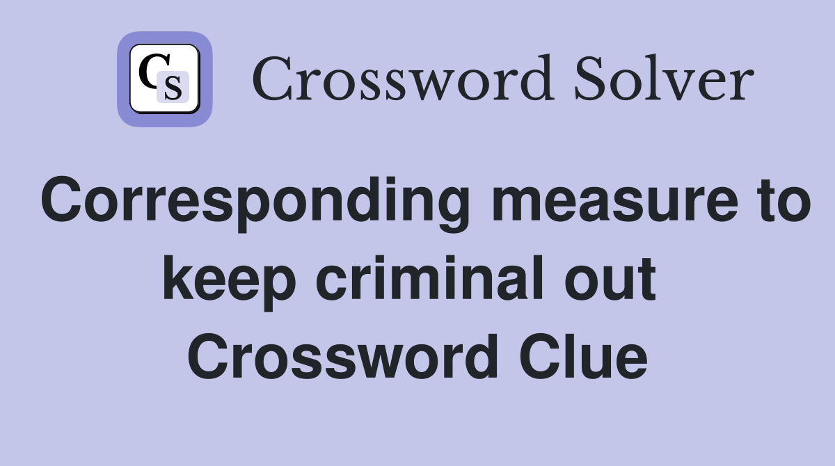 Corresponding measure to keep criminal out  Crossword Clue