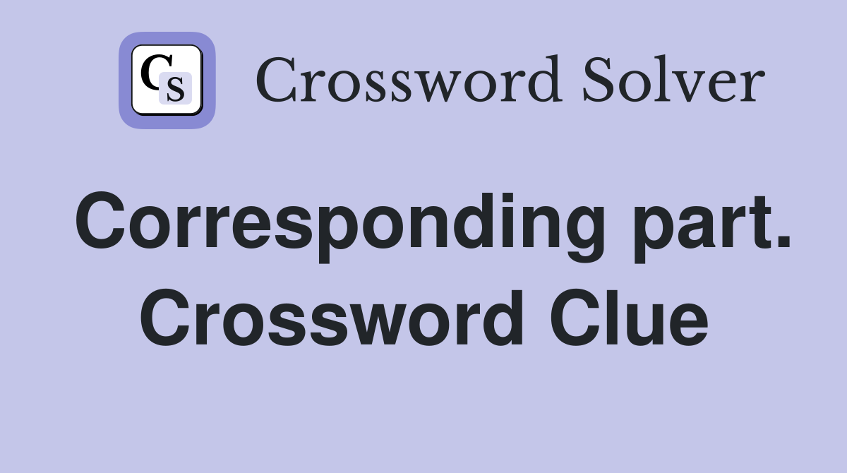 Corresponding part. Crossword Clue