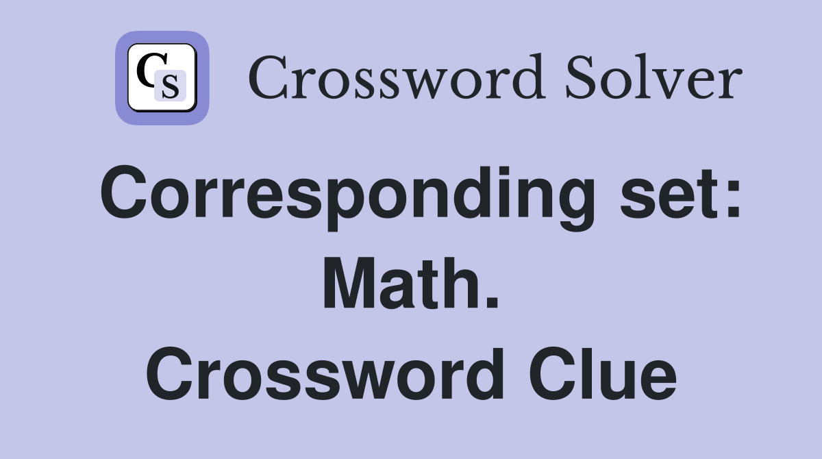 Corresponding set: Math. Crossword Clue
