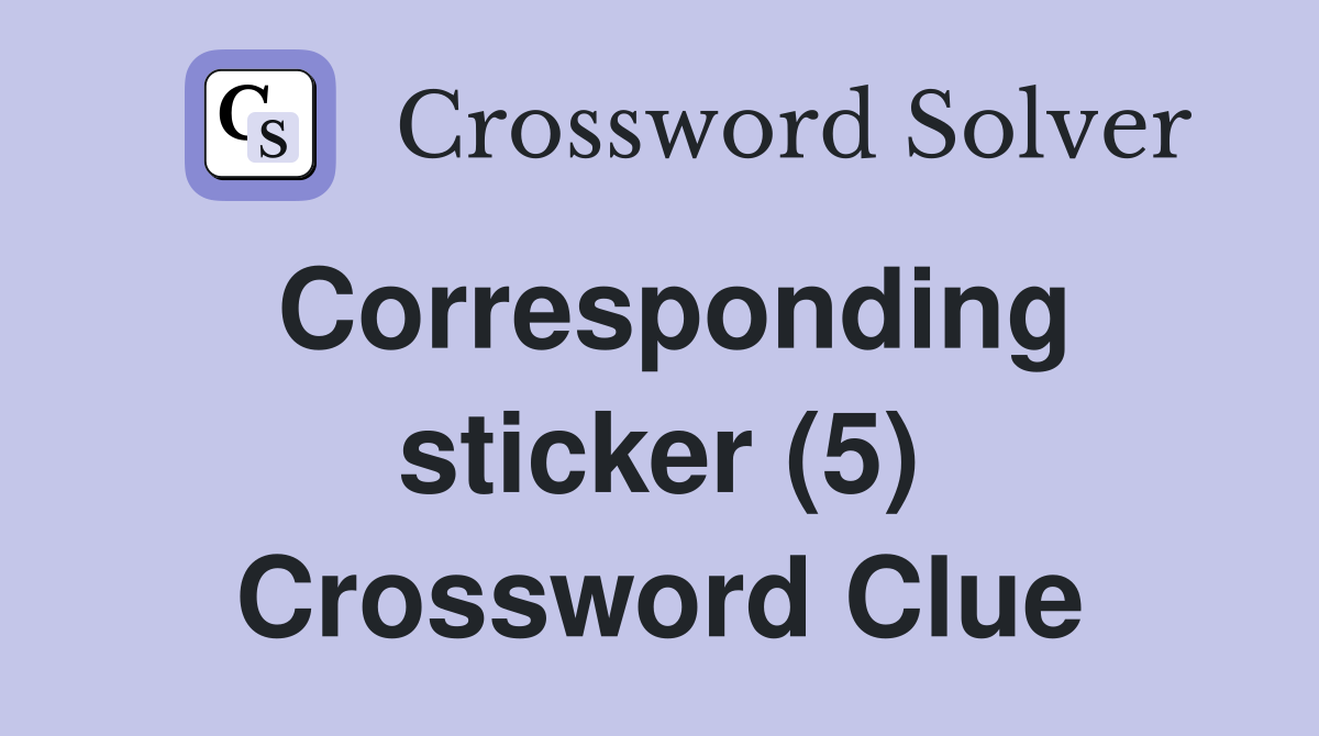 Corresponding sticker (5) Crossword Clue