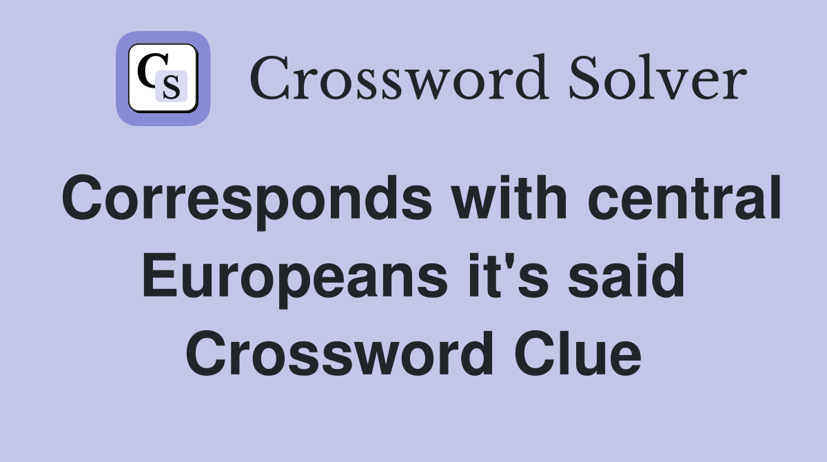 Corresponds with central Europeans it's said Crossword Clue
