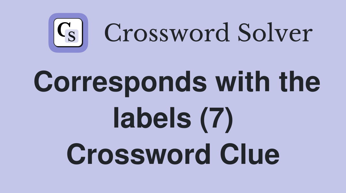 Corresponds with the labels (7) Crossword Clue