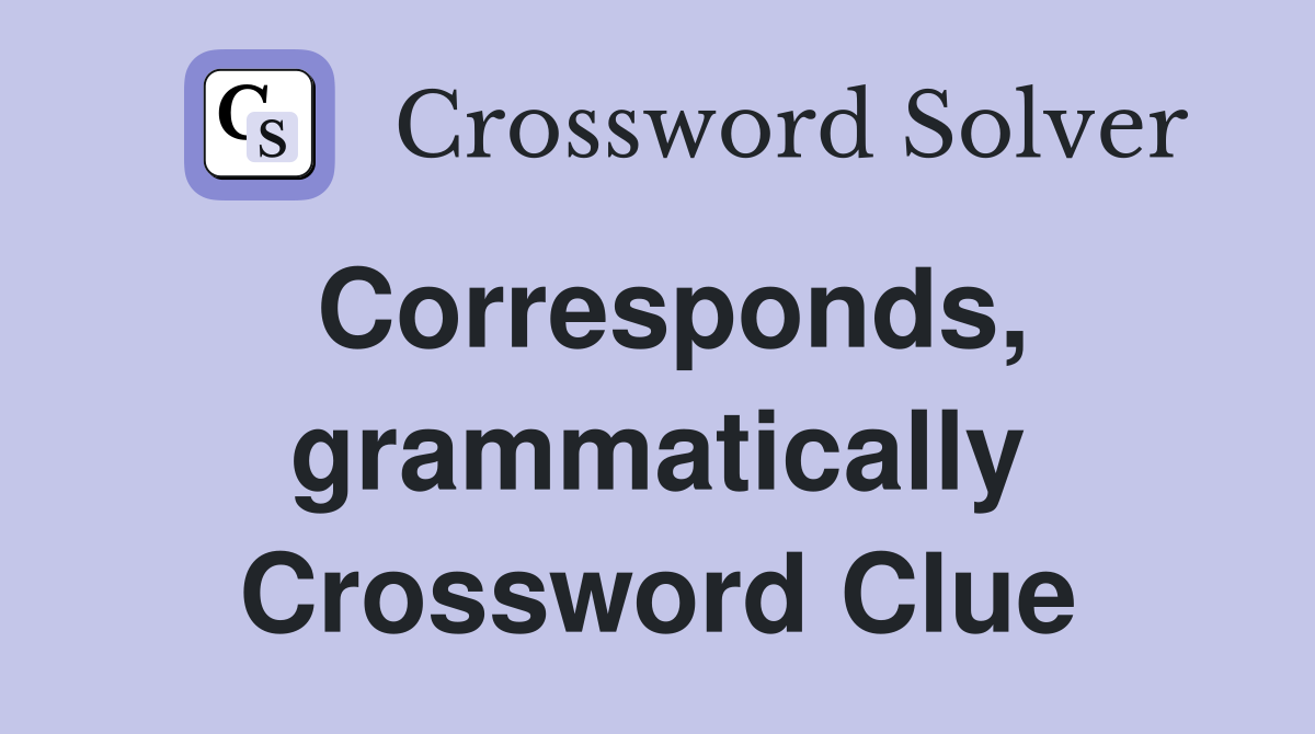 Corresponds, grammatically Crossword Clue