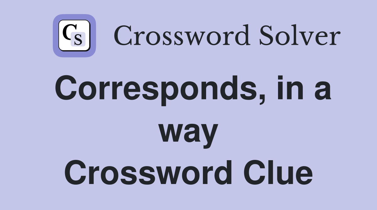 Corresponds, in a way Crossword Clue