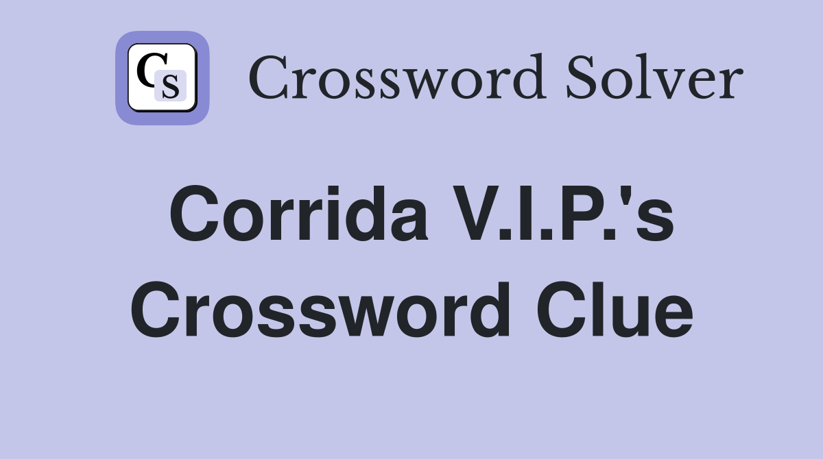 Corrida V.I.P.'s Crossword Clue