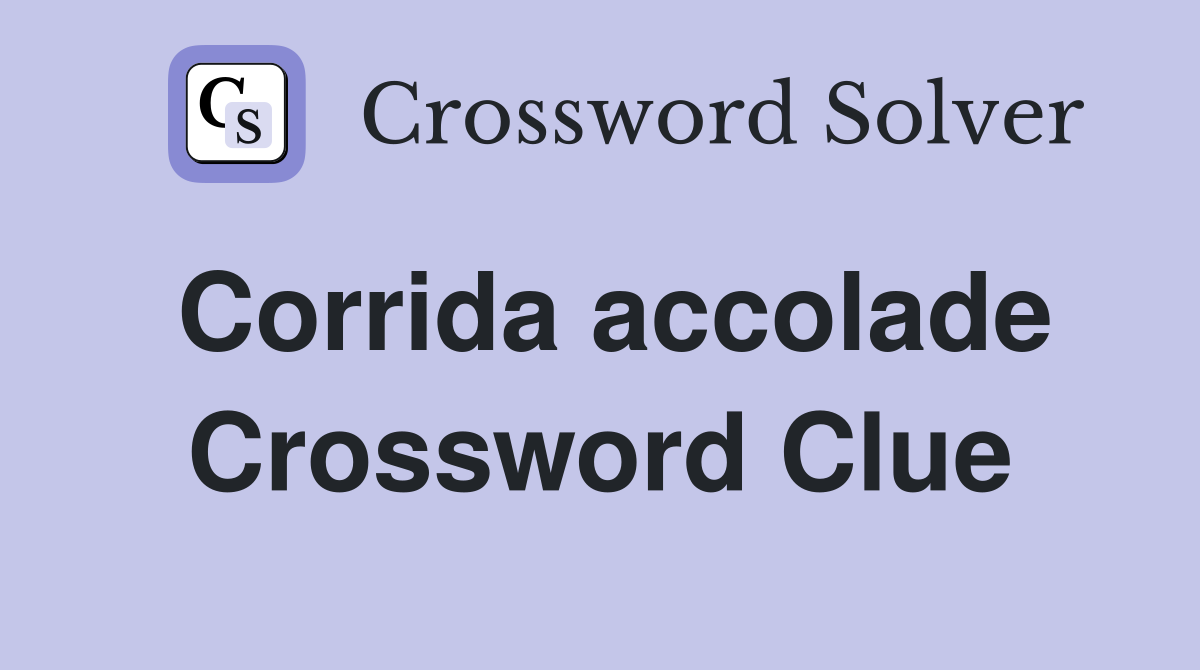 Corrida accolade Crossword Clue