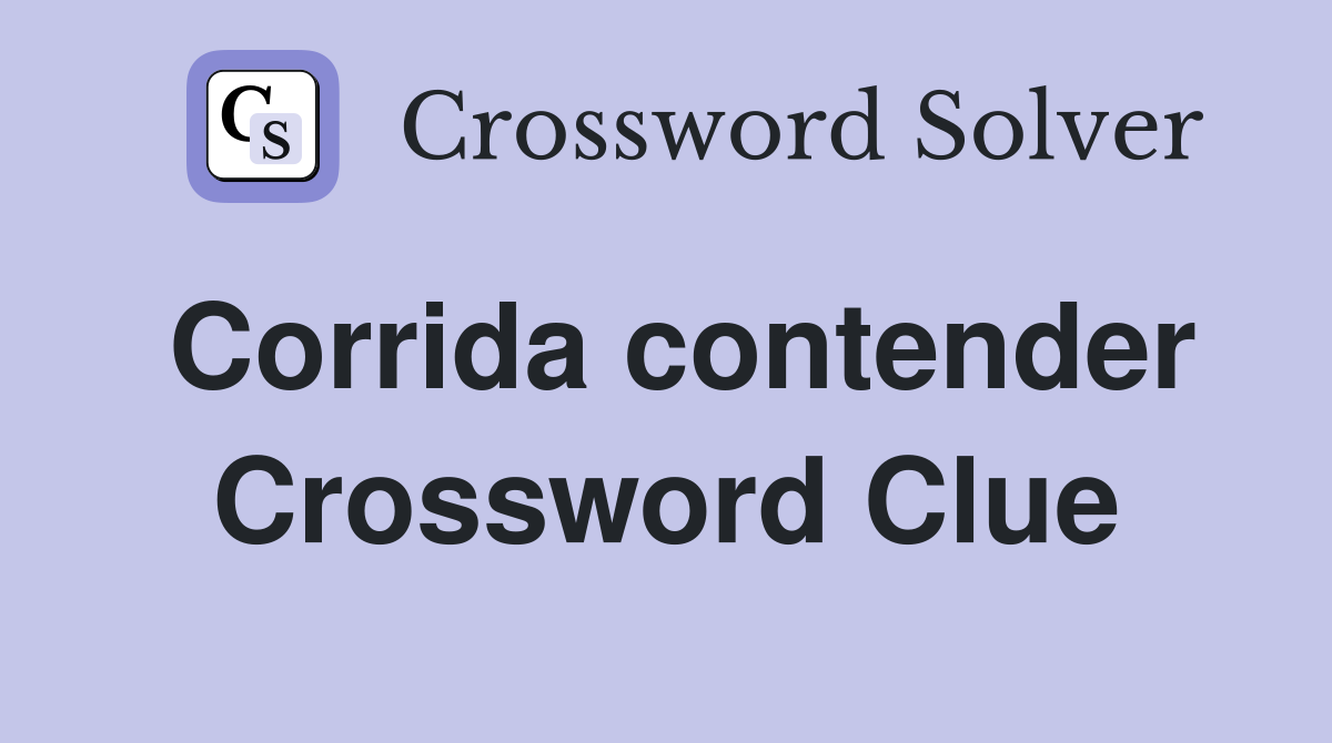 Corrida contender Crossword Clue