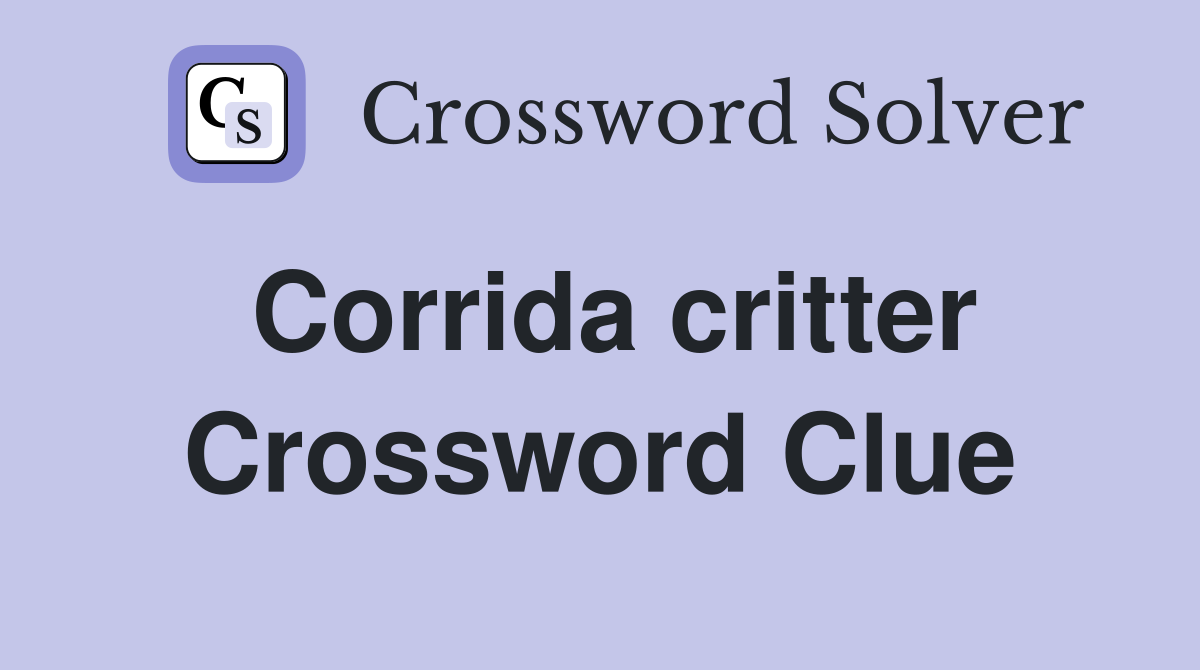 Corrida critter Crossword Clue