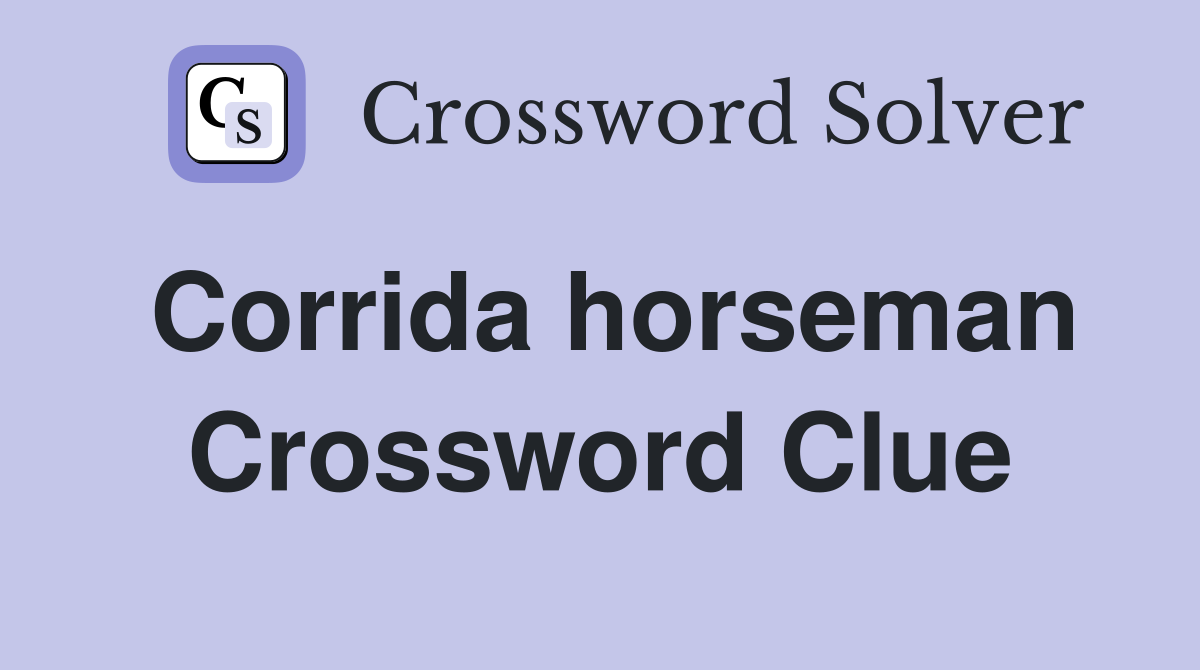 Corrida horseman Crossword Clue