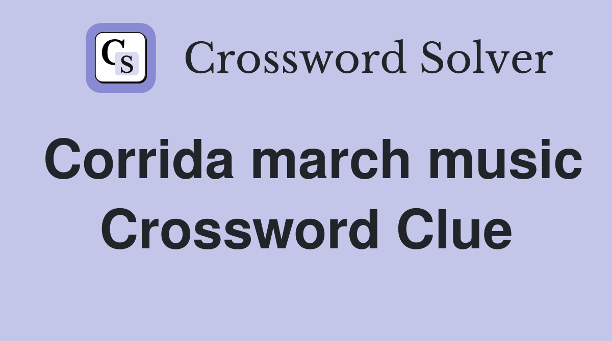 Corrida march music Crossword Clue
