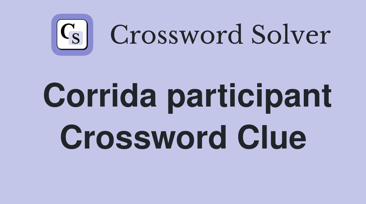 Corrida participant Crossword Clue
