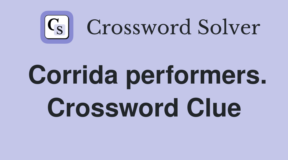 Corrida performers. Crossword Clue