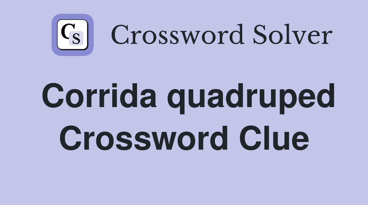 Corrida quadruped Crossword Clue