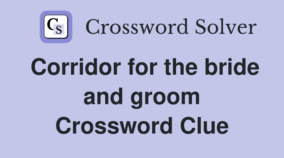 Corridor for the bride and groom Crossword Clue