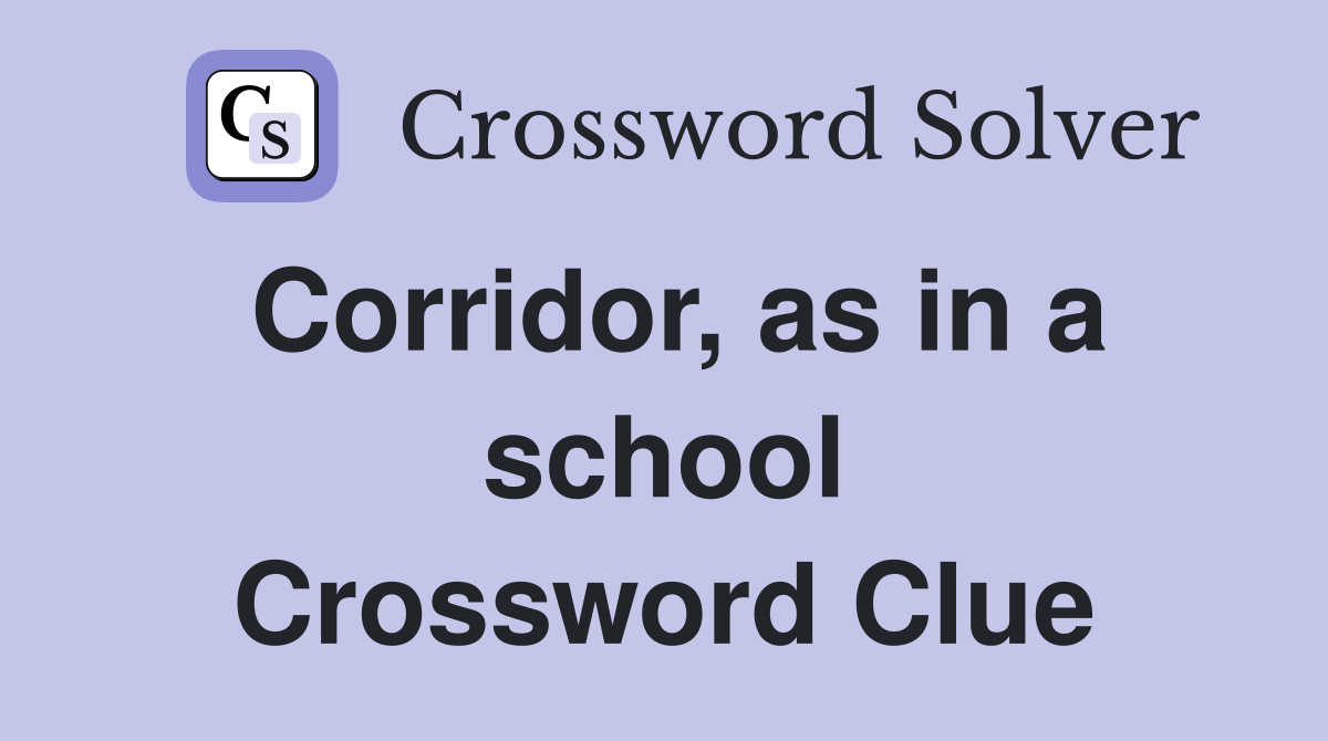 Corridor, as in a school Crossword Clue