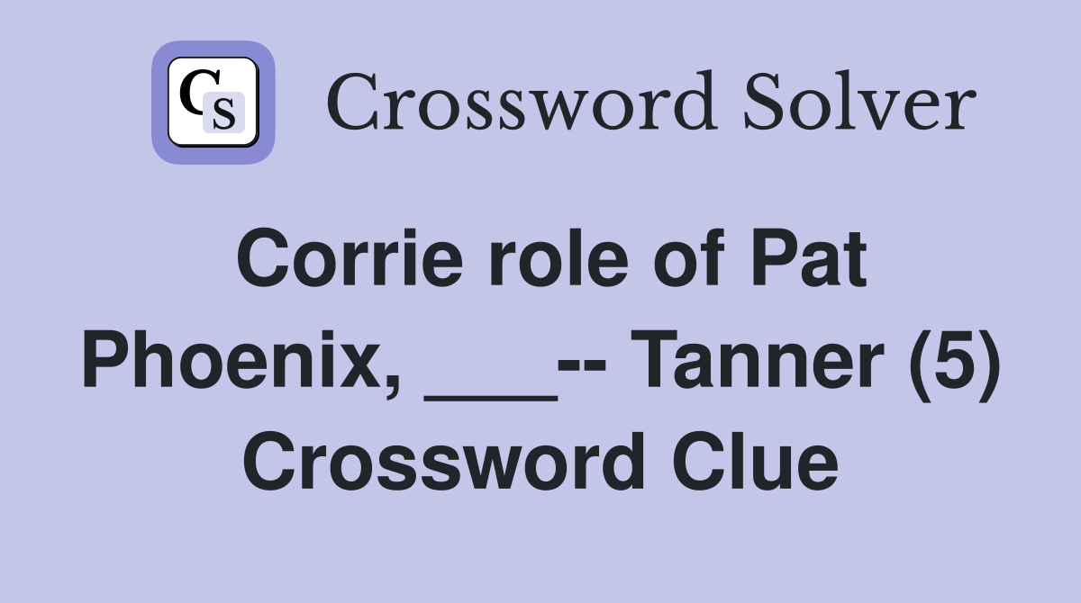 Corrie role of Pat Phoenix, ___-- Tanner (5) Crossword Clue