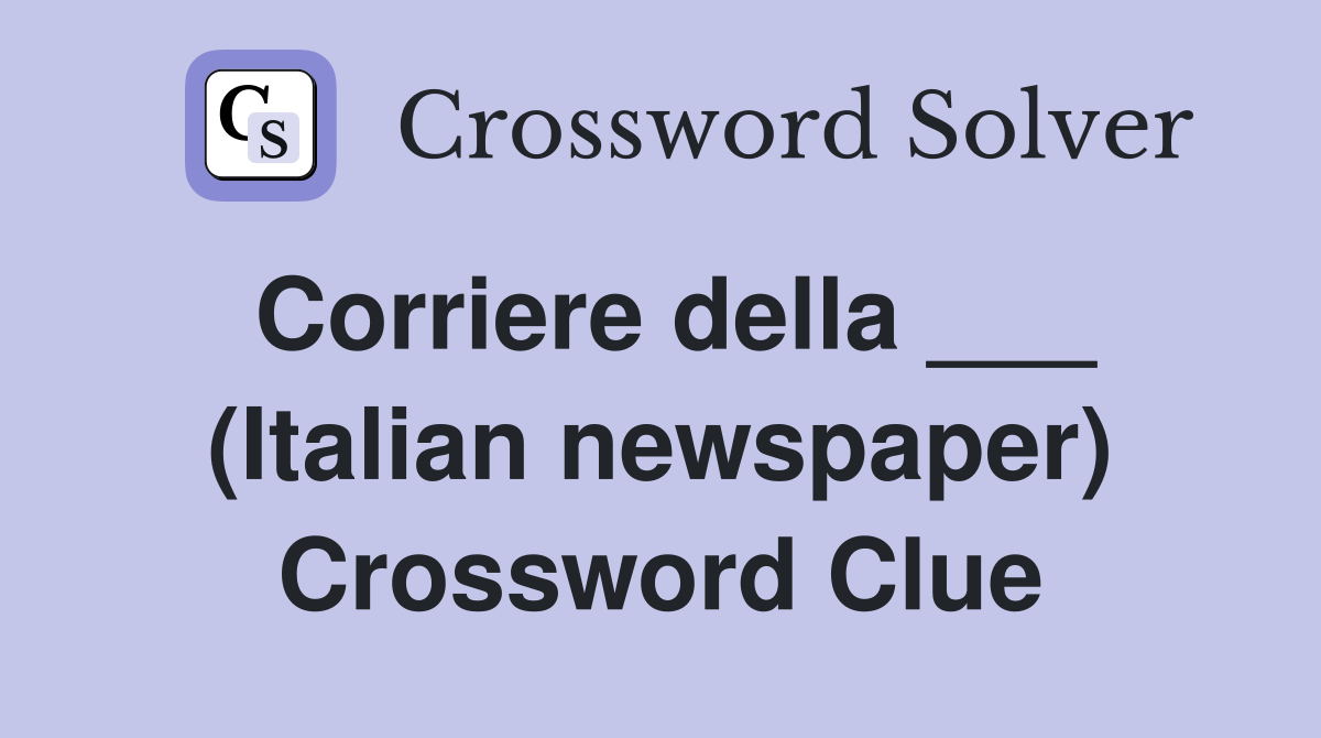 Corriere della ___ (Italian newspaper) Crossword Clue