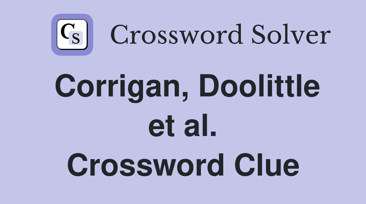 Corrigan, Doolittle et al. Crossword Clue