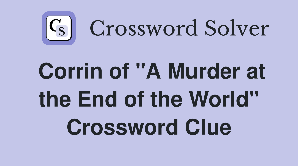 Corrin of "A Murder at the End of the World" Crossword Clue