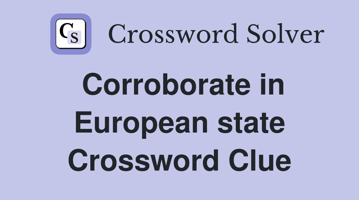 Corroborate in European state Crossword Clue