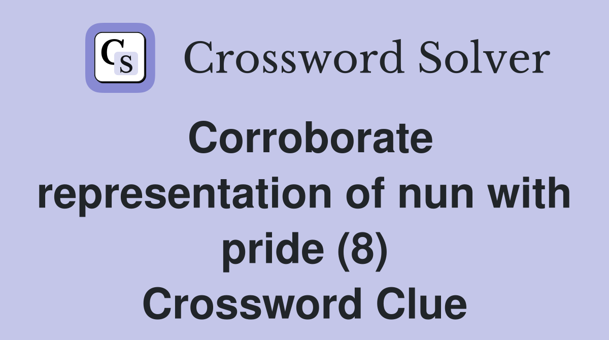 Corroborate representation of nun with pride (8) Crossword Clue