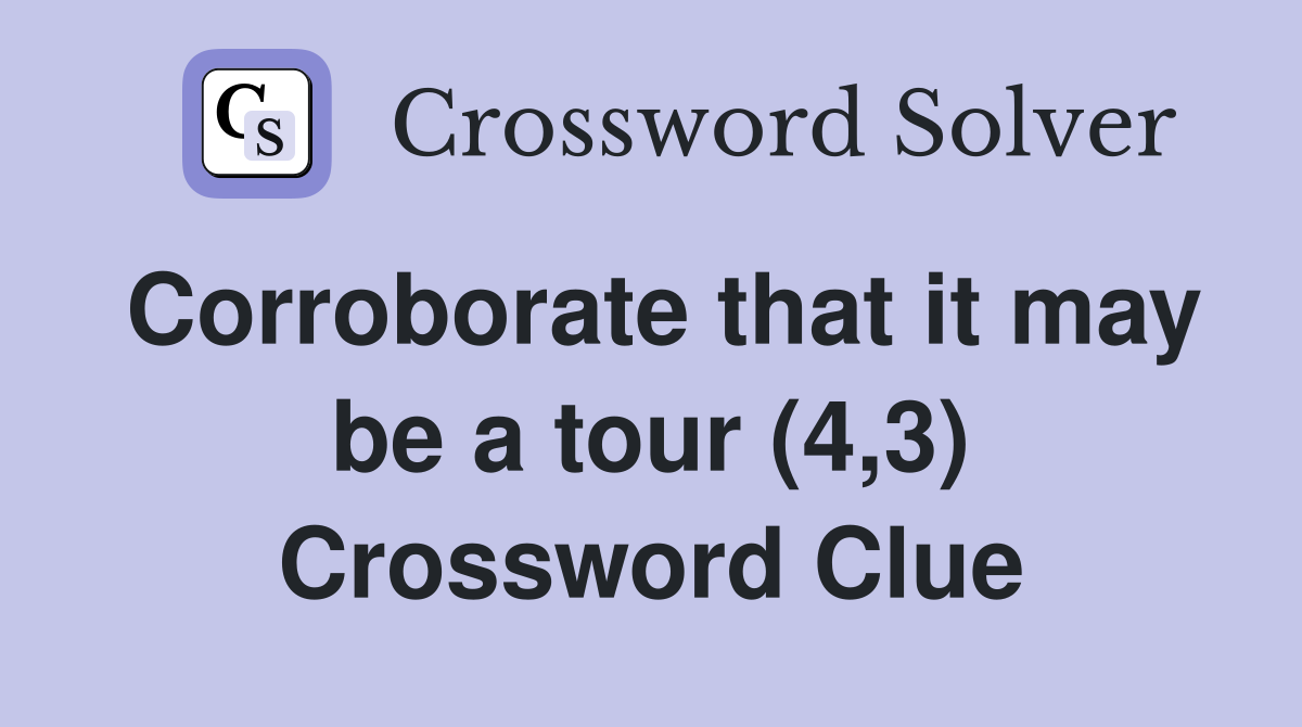 Corroborate that it may be a tour (4,3) Crossword Clue