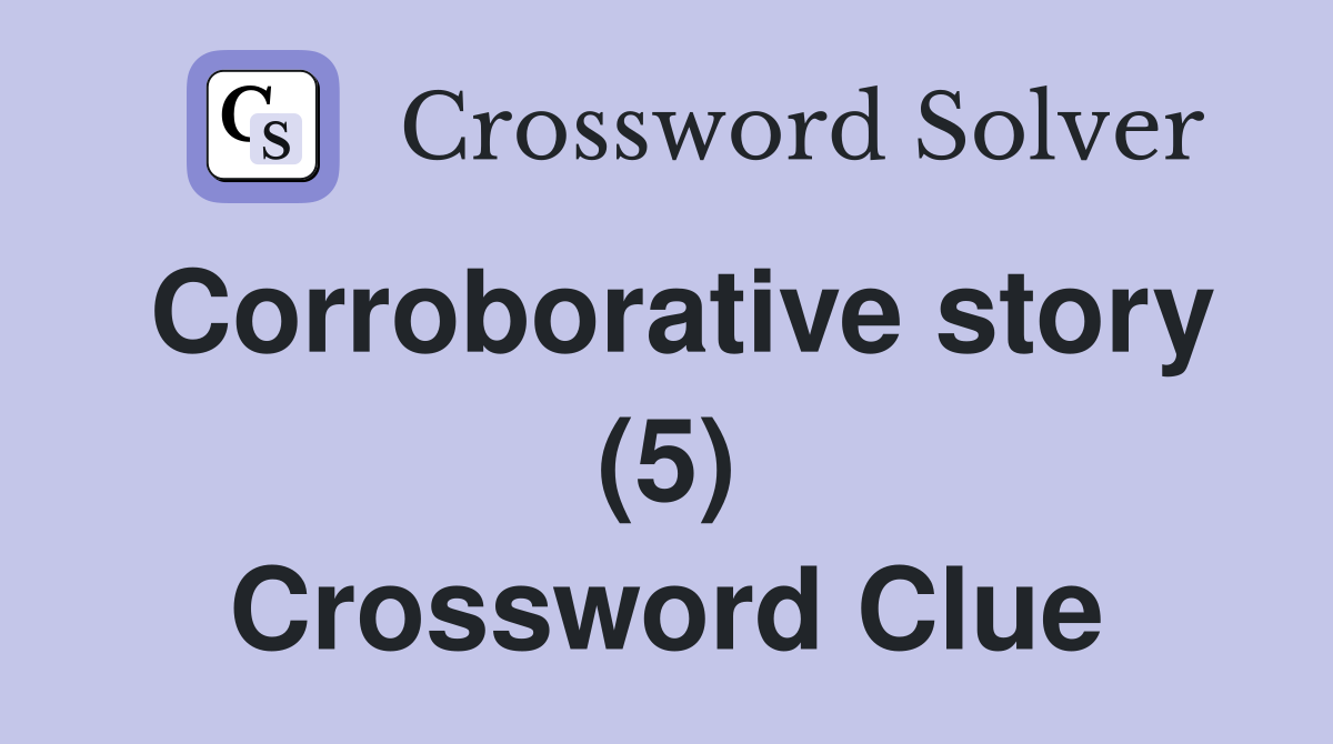 Corroborative story (5) Crossword Clue
