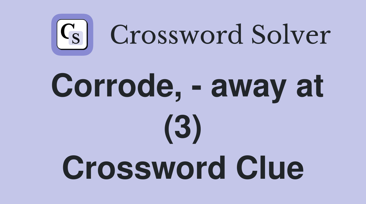 Corrode, - away at (3) Crossword Clue