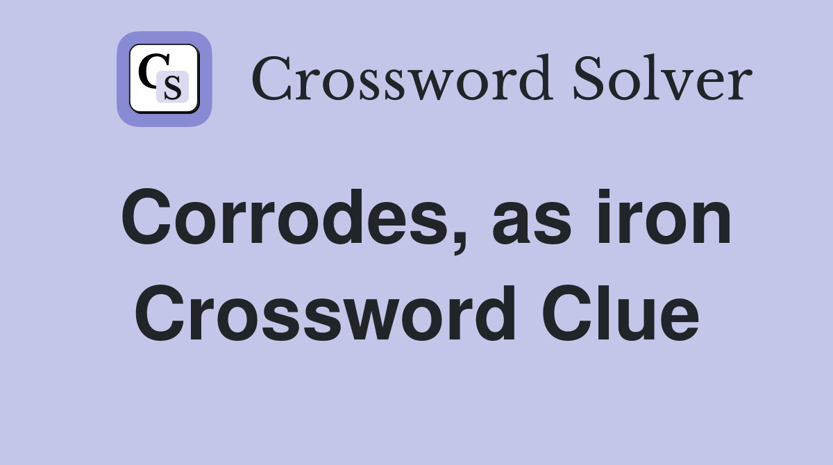 Corrodes, as iron Crossword Clue