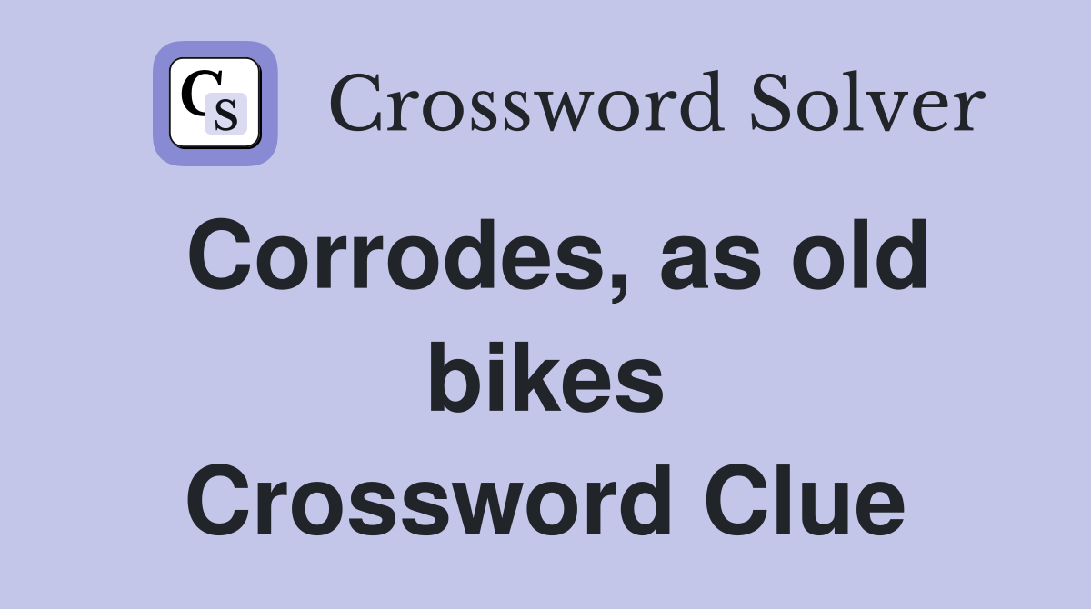 Corrodes, as old bikes Crossword Clue