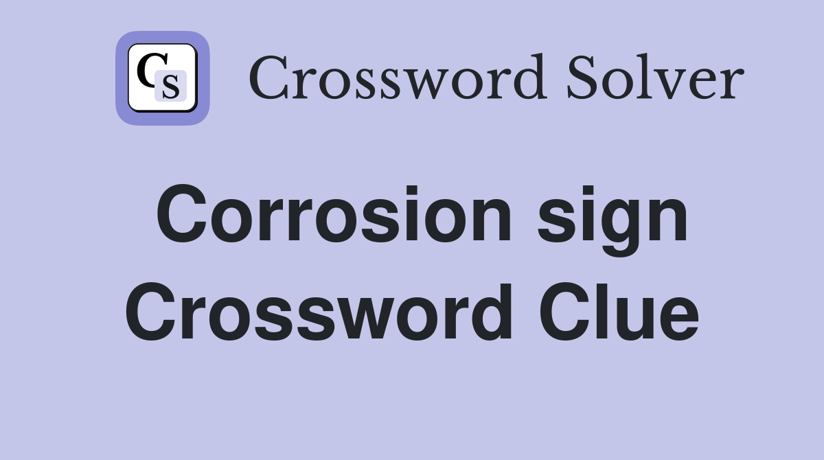 Corrosion sign Crossword Clue