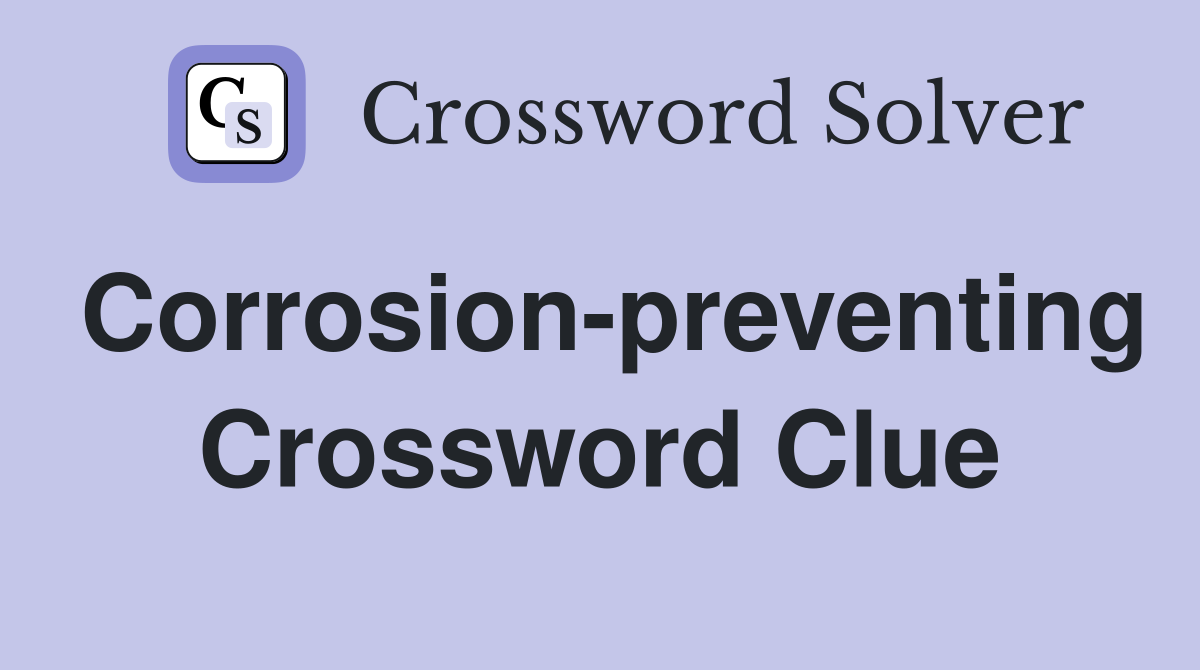 Corrosion-preventing Crossword Clue