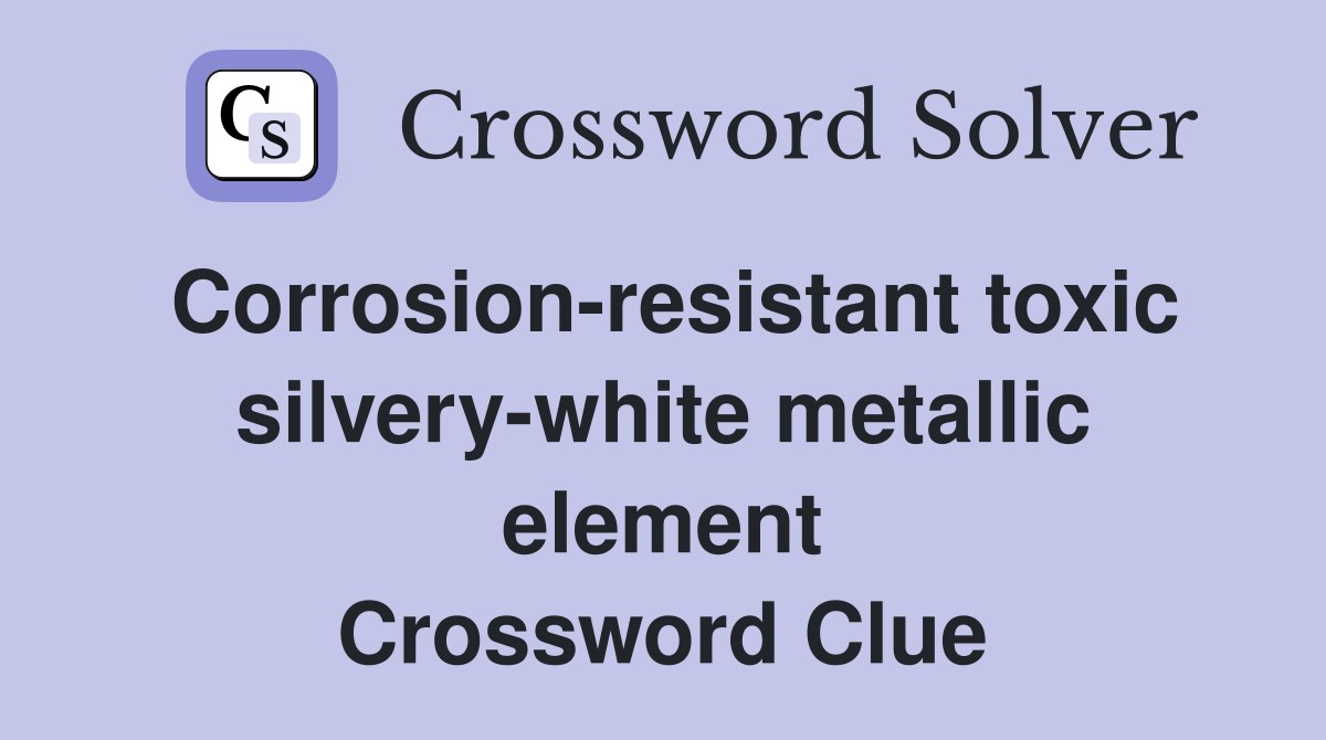 Corrosion-resistant toxic silvery-white metallic element Crossword Clue