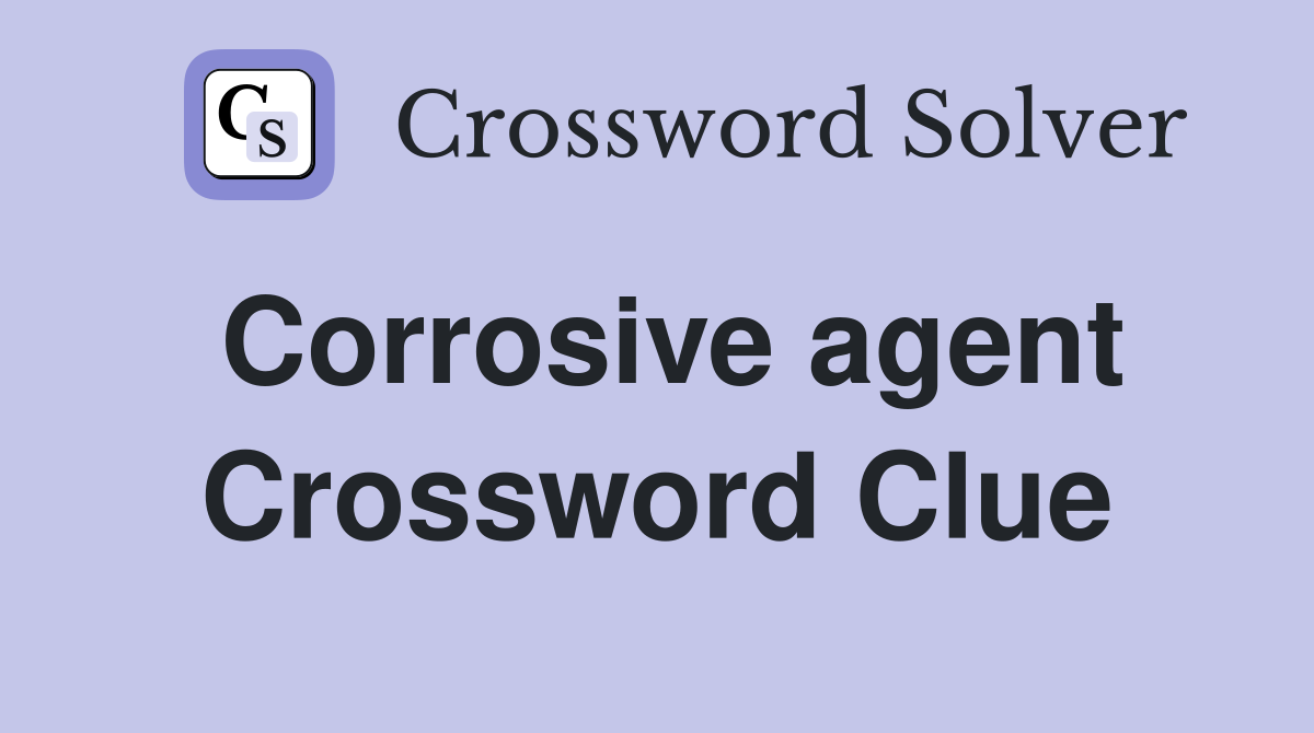 Corrosive agent Crossword Clue