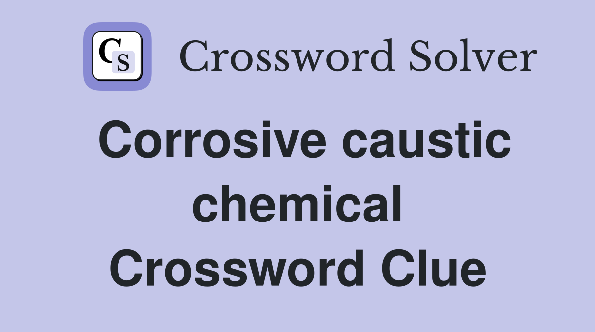 Corrosive caustic chemical Crossword Clue