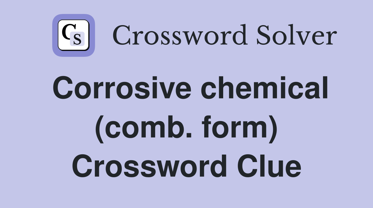 Corrosive chemical (comb. form) Crossword Clue