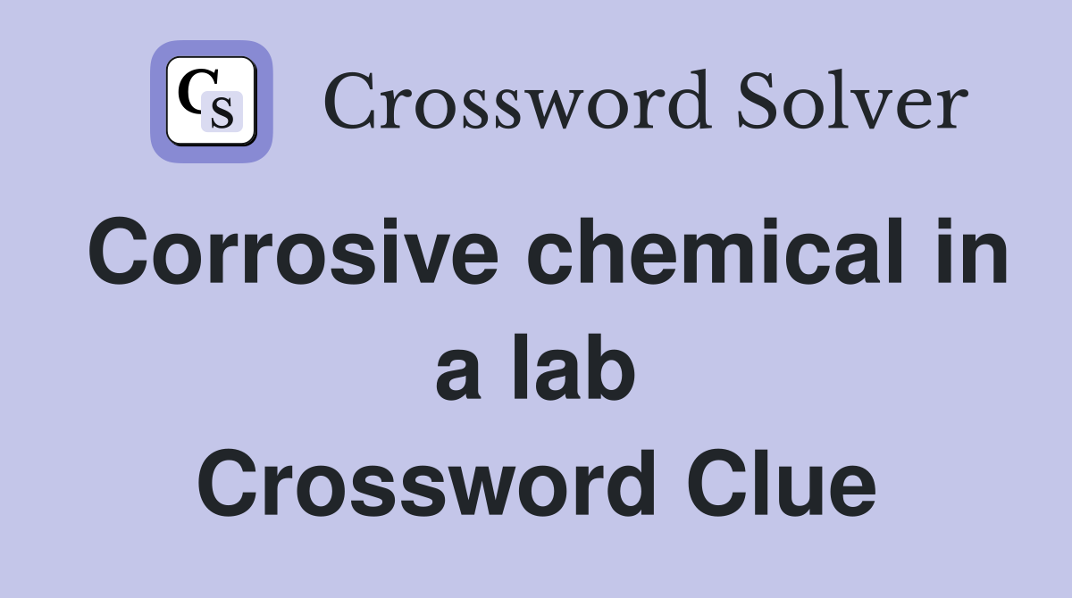 Corrosive chemical in a lab Crossword Clue