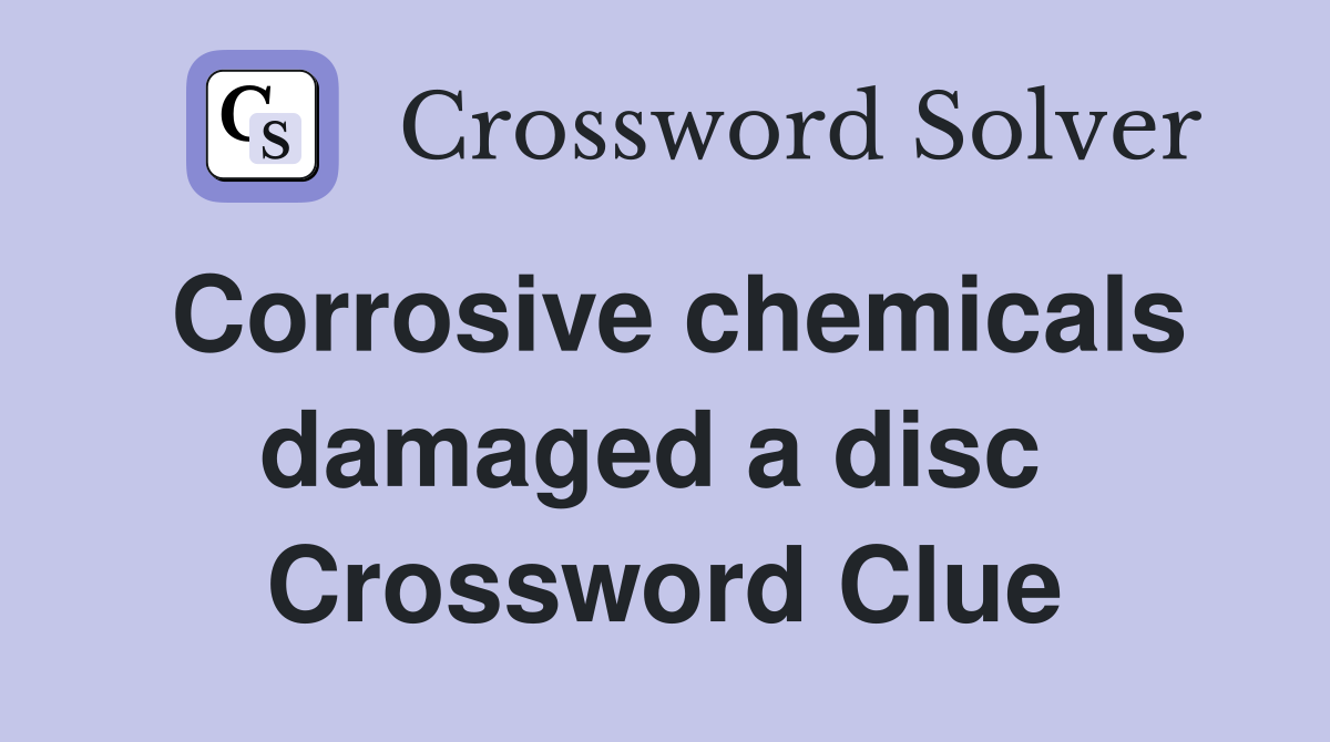 Corrosive chemicals damaged a disc  Crossword Clue
