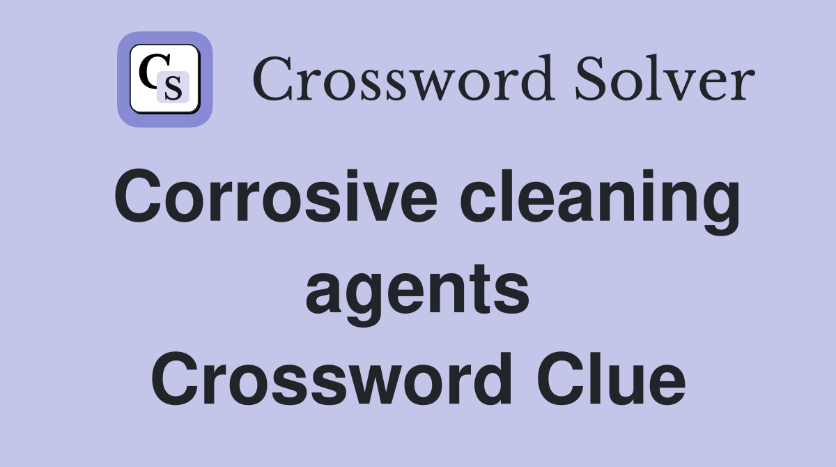 Corrosive cleaning agents Crossword Clue