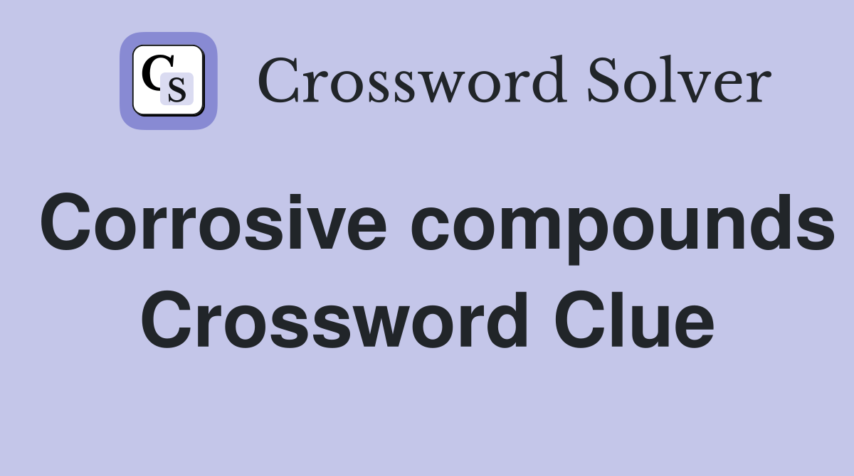 Corrosive compounds Crossword Clue