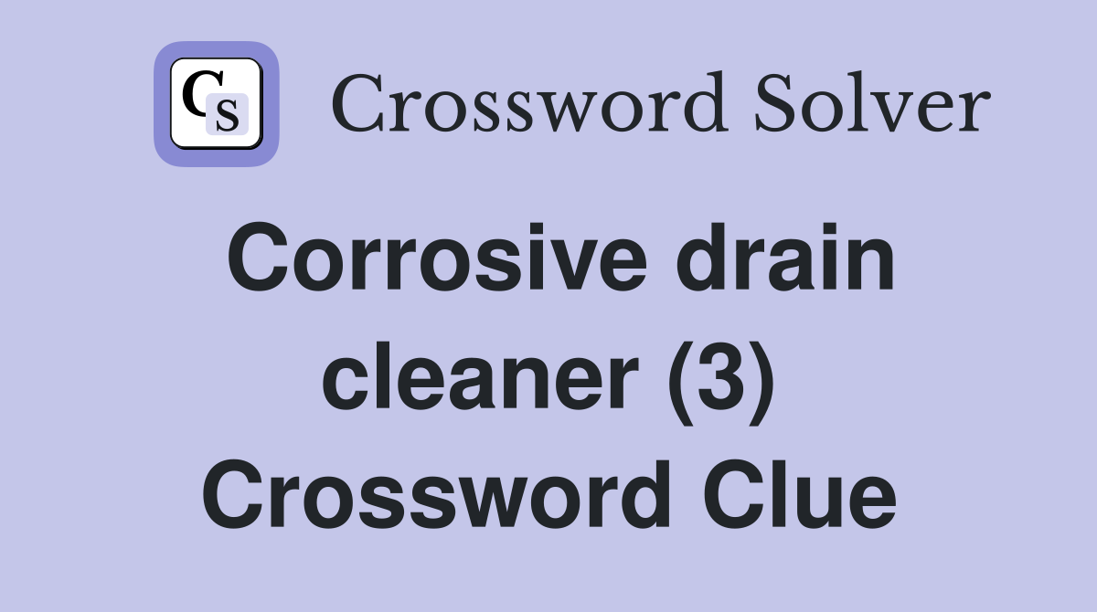 Corrosive drain cleaner (3) Crossword Clue