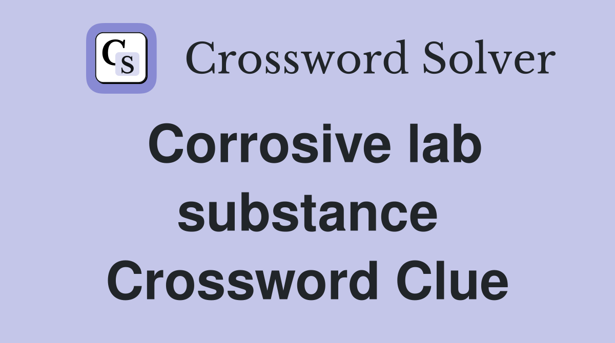 Corrosive lab substance Crossword Clue