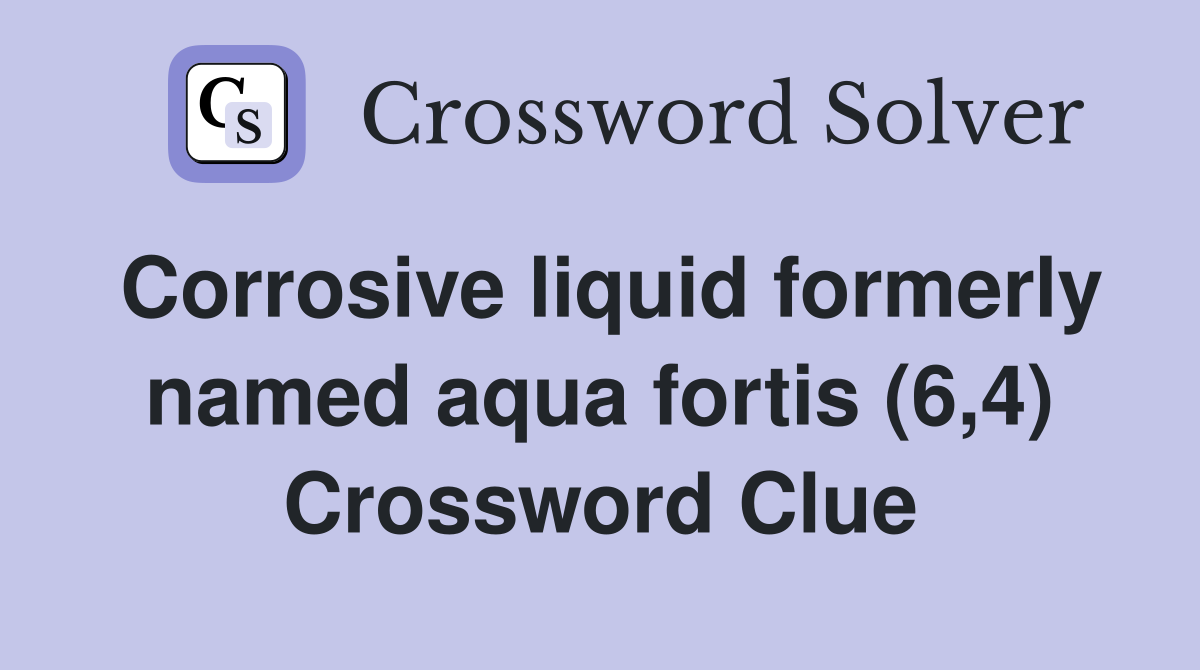 Corrosive liquid formerly named aqua fortis (6,4) Crossword Clue