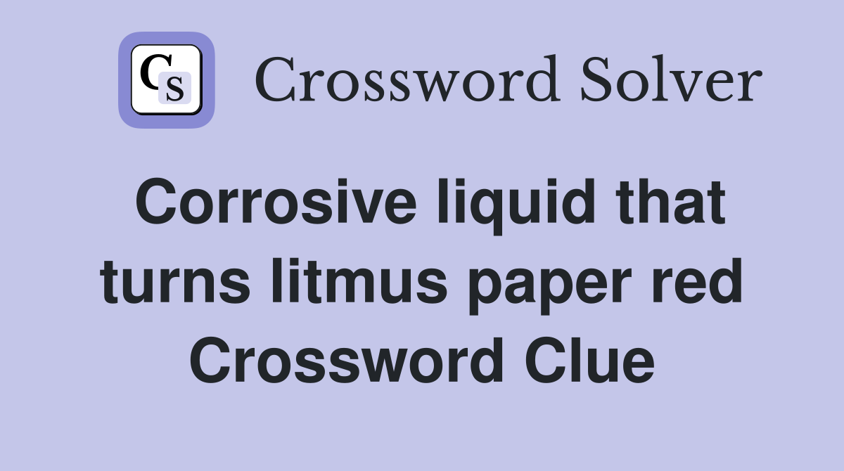 Corrosive liquid that turns litmus paper red Crossword Clue